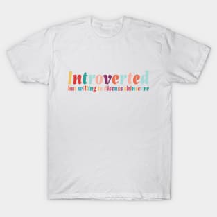 Introverted but willing to discuss skinscare Funny sayings T-Shirt